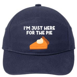 Im Just Here Forthe Pumpkin Pie Thanksgiving Funny Gift 7-Panel Snapback Hat