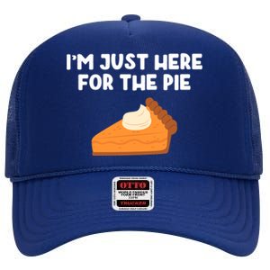 Im Just Here Forthe Pumpkin Pie Thanksgiving Funny Gift High Crown Mesh Back Trucker Hat