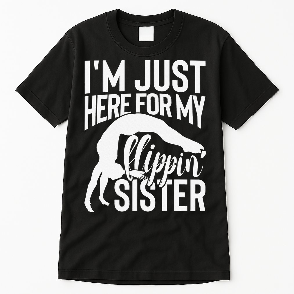 I'm Just Here For My Flippin' Sister Gymnast Brother Tall T-Shirt