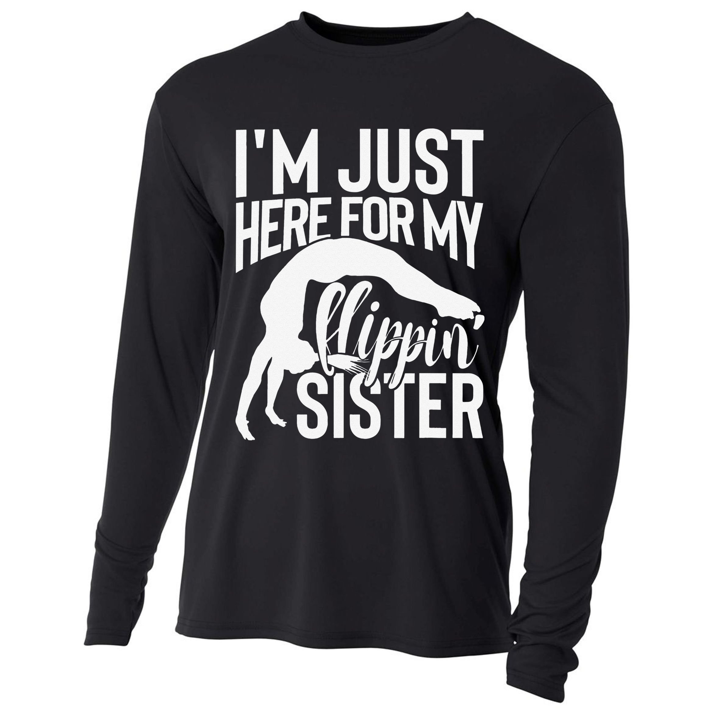 I'm Just Here For My Flippin' Sister Gymnast Brother Cooling Performance Long Sleeve Crew