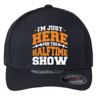 Im Just Here For The Halftime Show Flexfit Unipanel Trucker Cap