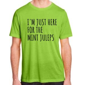 Im Just Here For The Mint Juleps Derby Horse Racing Gift Adult ChromaSoft Performance T-Shirt