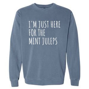 Im Just Here For The Mint Juleps Derby Horse Racing Gift Garment-Dyed Sweatshirt