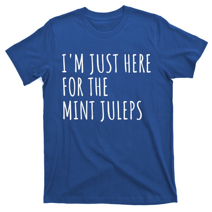 Im Just Here For The Mint Juleps Derby Horse Racing Gift T-Shirt