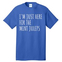 Im Just Here For The Mint Juleps Derby Horse Racing Gift Tall T-Shirt