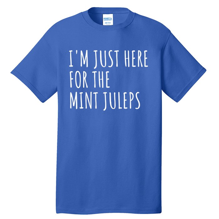 Im Just Here For The Mint Juleps Derby Horse Racing Gift Tall T-Shirt