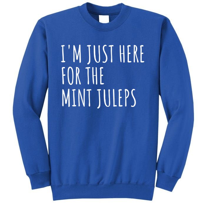 Im Just Here For The Mint Juleps Derby Horse Racing Gift Tall Sweatshirt