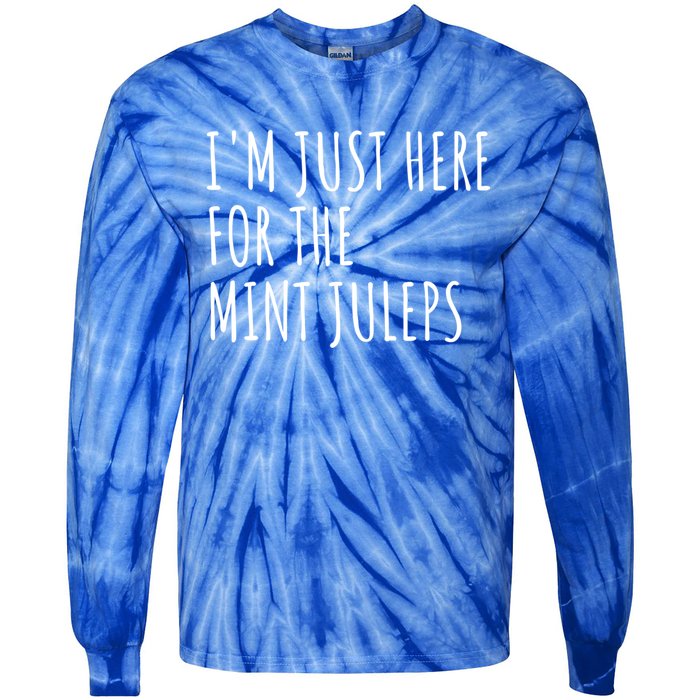 Im Just Here For The Mint Juleps Derby Horse Racing Gift Tie-Dye Long Sleeve Shirt