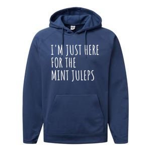 Im Just Here For The Mint Juleps Derby Horse Racing Gift Performance Fleece Hoodie