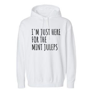 Im Just Here For The Mint Juleps Derby Horse Racing Gift Garment-Dyed Fleece Hoodie