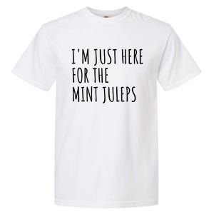 Im Just Here For The Mint Juleps Derby Horse Racing Gift Garment-Dyed Heavyweight T-Shirt