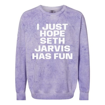 I Just Hope Seth Jarvis Has Fun Colorblast Crewneck Sweatshirt