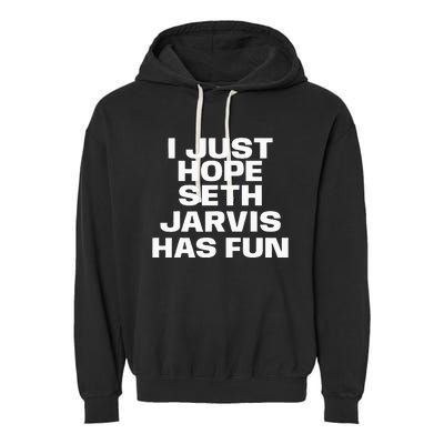 I Just Hope Seth Jarvis Has Fun Garment-Dyed Fleece Hoodie