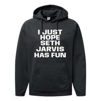 I Just Hope Seth Jarvis Has Fun Performance Fleece Hoodie