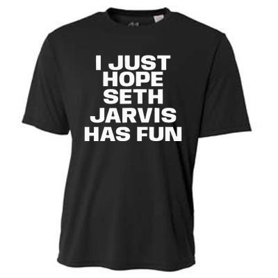 I Just Hope Seth Jarvis Has Fun Cooling Performance Crew T-Shirt