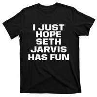 I Just Hope Seth Jarvis Has Fun T-Shirt