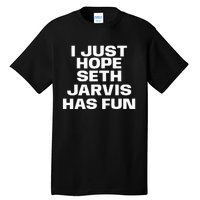 I Just Hope Seth Jarvis Has Fun Tall T-Shirt