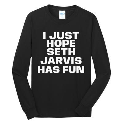 I Just Hope Seth Jarvis Has Fun Tall Long Sleeve T-Shirt