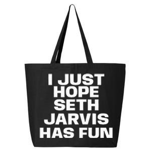 I Just Hope Seth Jarvis Has Fun 25L Jumbo Tote