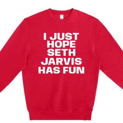 I Just Hope Seth Jarvis Has Fun Premium Crewneck Sweatshirt