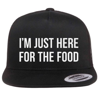 IM Just Here For The Food Flat Bill Trucker Hat