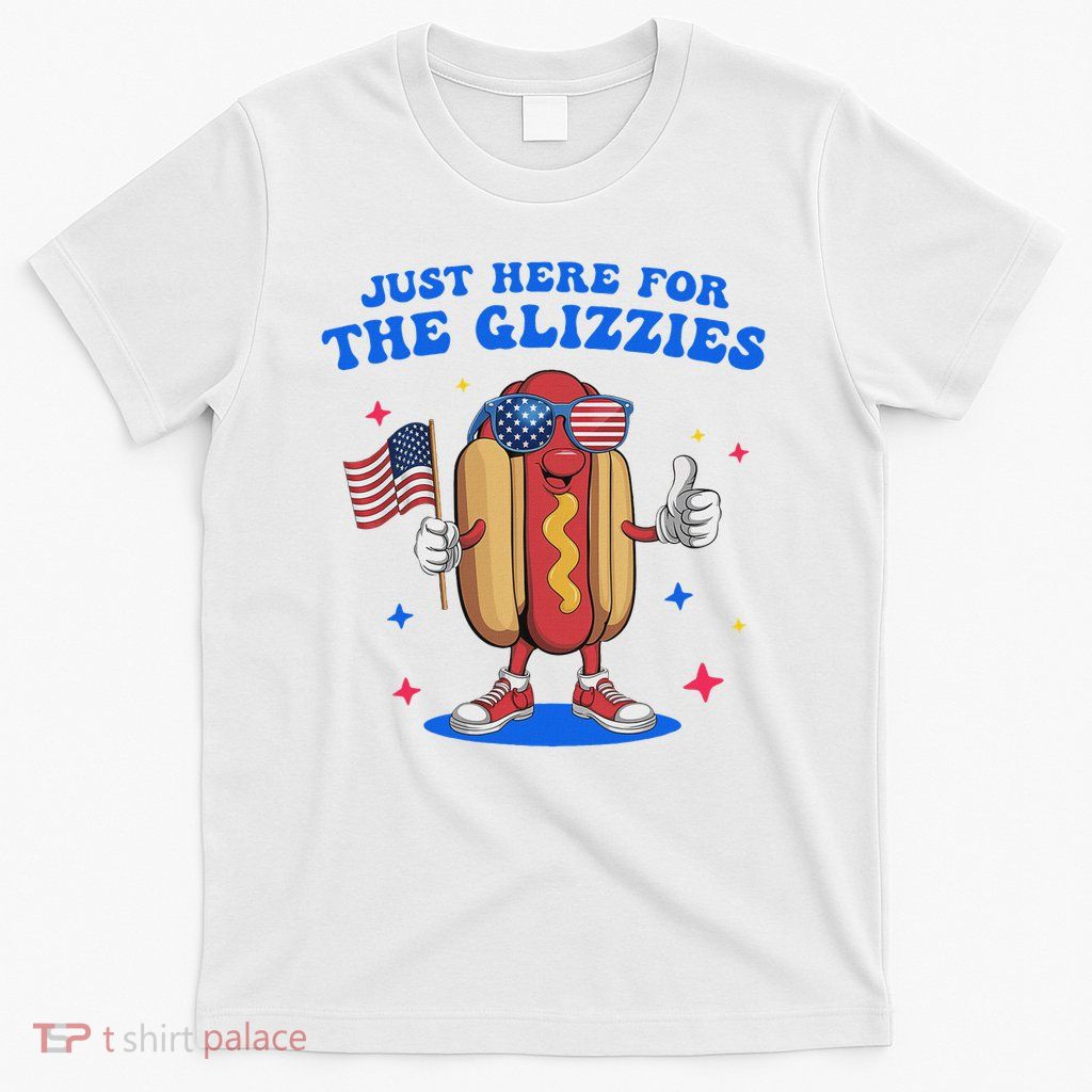 I'm Just Here For The Glizzies Funny Fourth Of July Wiener T-Shirt