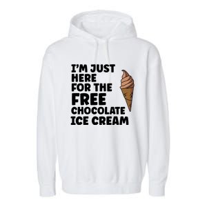 IM Just Here For The Free Ice Chocolate Cream Summer Gift Garment-Dyed Fleece Hoodie