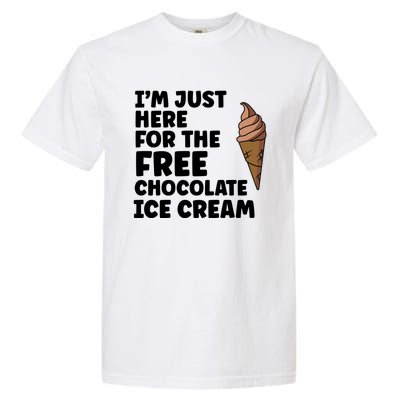 IM Just Here For The Free Ice Chocolate Cream Summer Gift Garment-Dyed Heavyweight T-Shirt