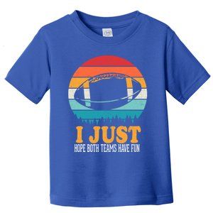 I Just Hope Both Teams Have Fun Funny Football Fans Meaningful Gift Player Great Toddler T-Shirt