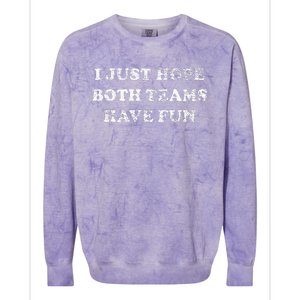 I JUST HOPE BOTH TEAMS HAVE FUN Colorblast Crewneck Sweatshirt