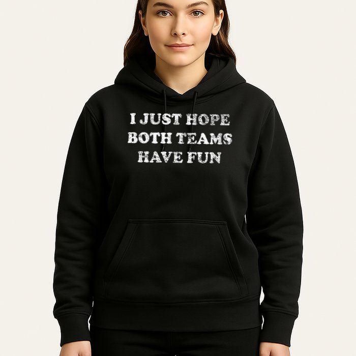I JUST HOPE BOTH TEAMS HAVE FUN Hoodie