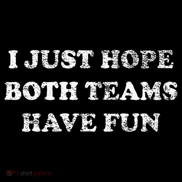 I JUST HOPE BOTH TEAMS HAVE FUN Button