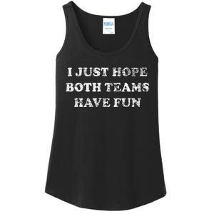 I JUST HOPE BOTH TEAMS HAVE FUN Ladies Essential Tank