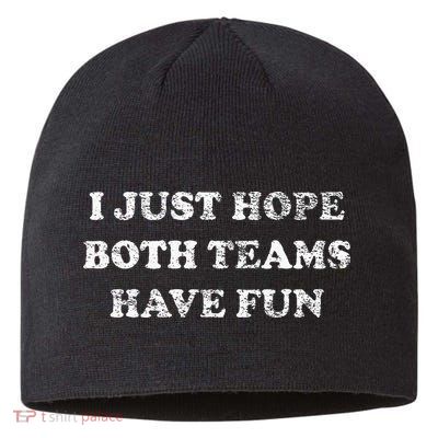 I JUST HOPE BOTH TEAMS HAVE FUN Sustainable Beanie