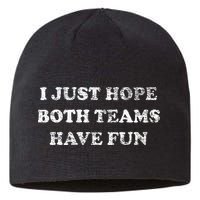 I JUST HOPE BOTH TEAMS HAVE FUN Sustainable Beanie