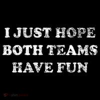 I JUST HOPE BOTH TEAMS HAVE FUN Youth Performance Sprint T-Shirt