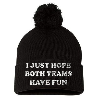 I JUST HOPE BOTH TEAMS HAVE FUN Pom Pom 12in Knit Beanie