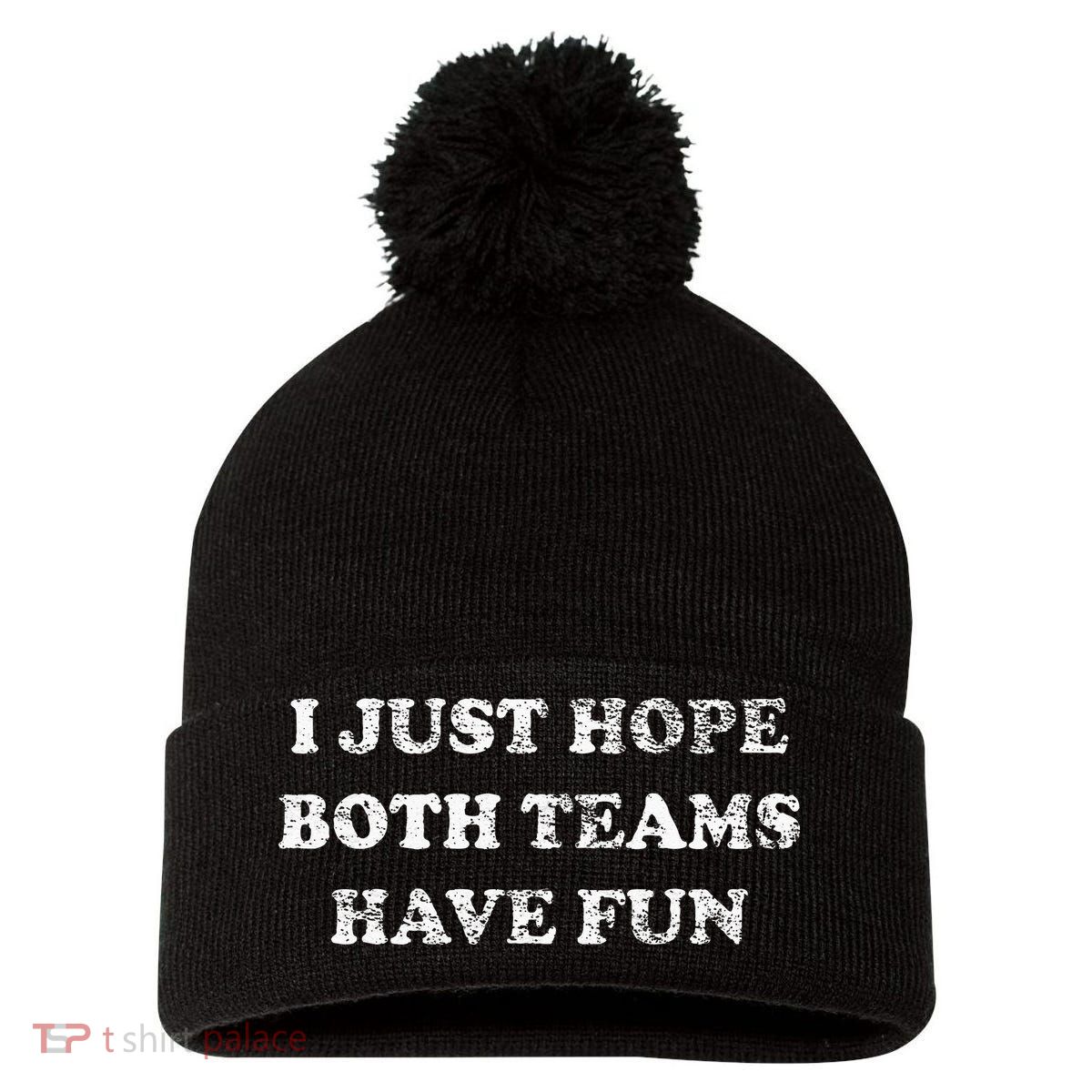 I JUST HOPE BOTH TEAMS HAVE FUN Pom Pom 12in Knit Beanie