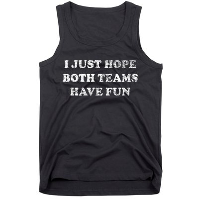 I JUST HOPE BOTH TEAMS HAVE FUN Tank Top