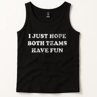 I JUST HOPE BOTH TEAMS HAVE FUN Tank Top