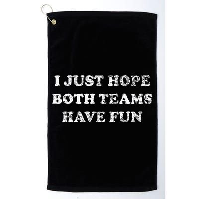 I JUST HOPE BOTH TEAMS HAVE FUN Golf Towel