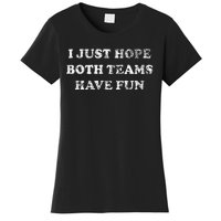 I JUST HOPE BOTH TEAMS HAVE FUN Women's T-Shirt