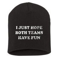 I JUST HOPE BOTH TEAMS HAVE FUN Short Acrylic Beanie