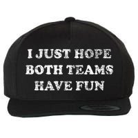 I JUST HOPE BOTH TEAMS HAVE FUN Wool Snapback Cap