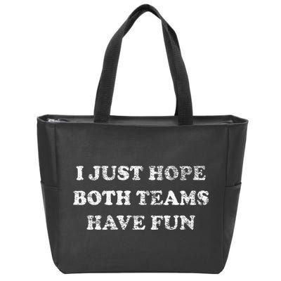 I JUST HOPE BOTH TEAMS HAVE FUN Zip Tote Bag