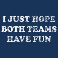 I JUST HOPE BOTH TEAMS HAVE FUN Infant Baby Jersey Bodysuit