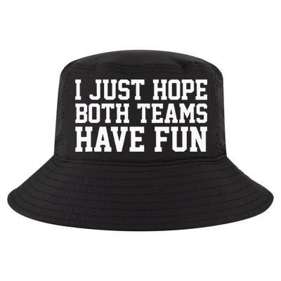 I Just Hope Both Teams Have Fun Cool Comfort Performance Bucket Hat