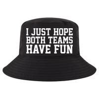 I Just Hope Both Teams Have Fun Cool Comfort Performance Bucket Hat