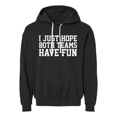 I Just Hope Both Teams Have Fun Garment-Dyed Fleece Hoodie