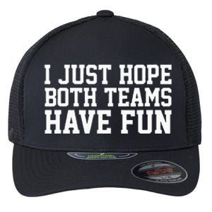 I Just Hope Both Teams Have Fun Flexfit Unipanel Trucker Cap